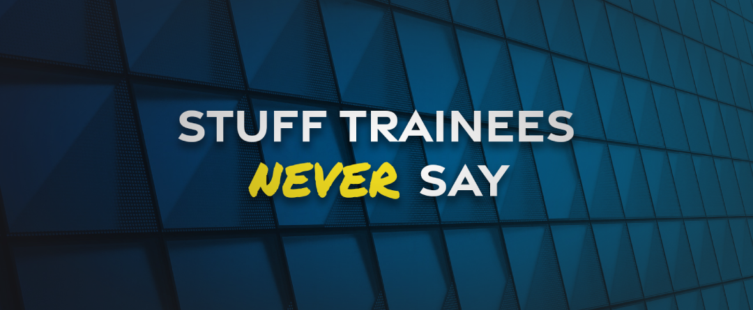 Stuff Trainees Never Say [Video]