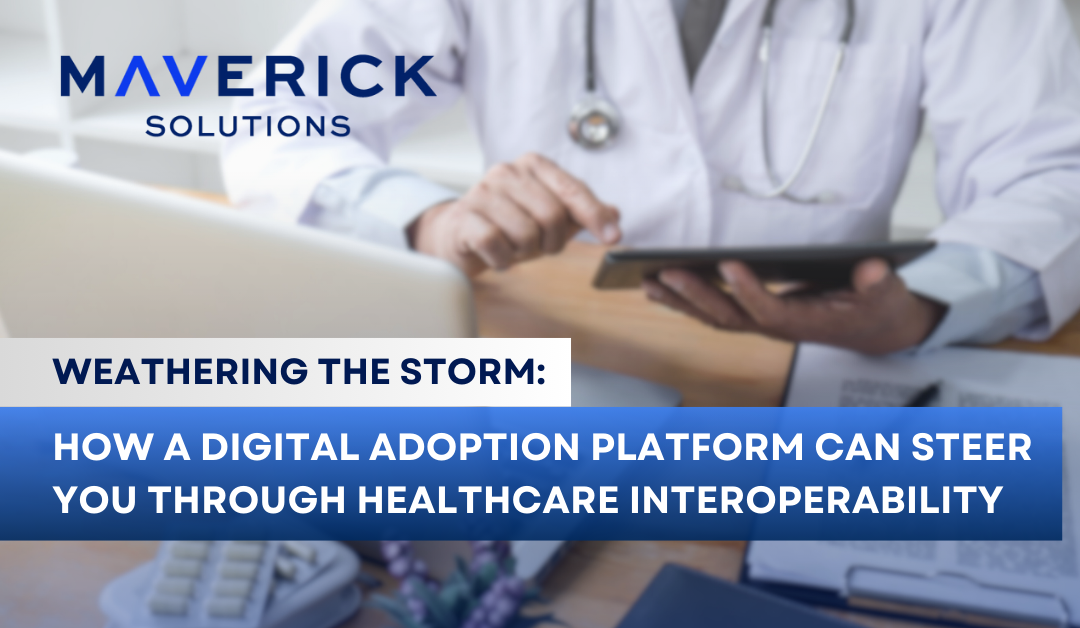 Weather the Storm: How a Digital Adoption Platform Can Steer You Through Healthcare Interoperability