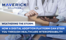 A blurred background of a doctor in a white coat with a stethoscope around their neck working on inputting patient information on an iPad. Text reads, Weathering the storm: How a digital adoption platform can steer you through heathcare interoperability. There is a Maverick Solutions logo in the upper left.