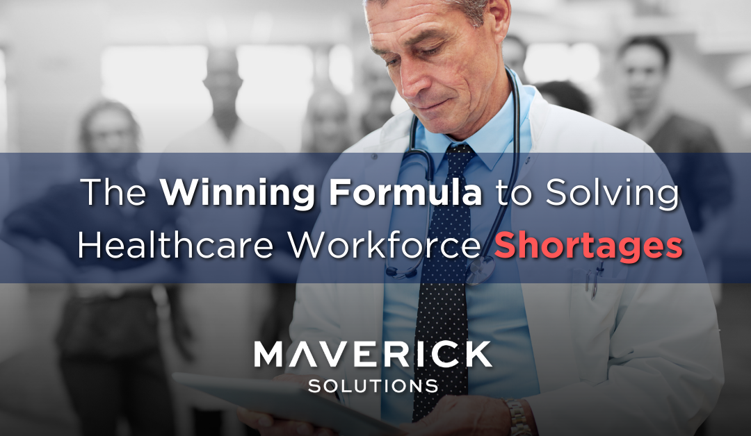 A doctor in a white coat, blue shirt and black polkadot tie with a stethoscope around his neck. The background is blurred but has noticeable healthcare workers standing. Text reads, The winning formula to solving healthcare workforce shortages. There is a Maverick Solutions logo centered at the bottom.